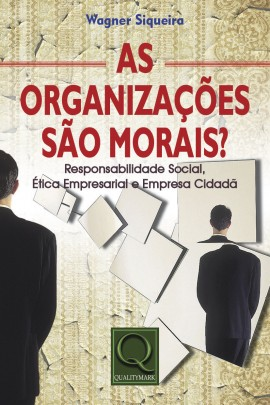 Livro: As Organizações são Morais? Responsabilidade Social, Ética Empresarial e Empresa Cidadã