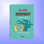 Livro: Desculpability – elimine de vez as desculpas e entregue resultados excepcionais