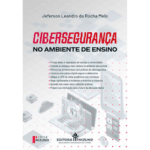 Cibersegurança no Ambiente de Ensino: um tema estratégico para educação, pessoas e organizações